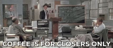 Coffee is for closers gif - We work in an open kitchen. I was busting ass on my station (which is the busiest so I don’t have much time to do else besides close my station and make orders before close) while my coworker was chatting away with some of the servers.